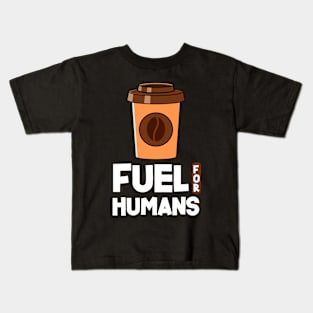 COFFEE : FUEL FOR HUMANS Kids T-Shirt